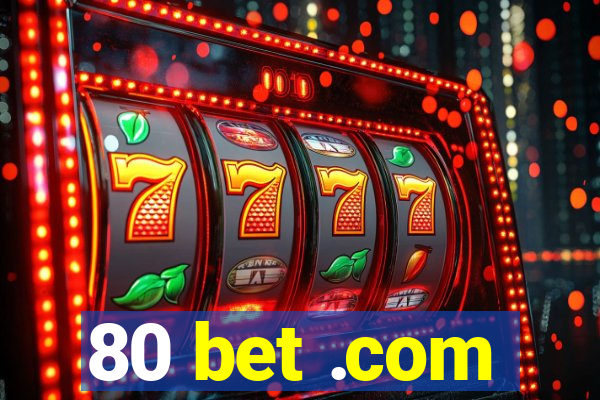 80 bet .com